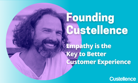 Founding Custellence: Empathy is the Key to Better Customer Experience