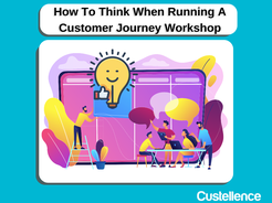 How To Think When Running A Customer Journey Workshop